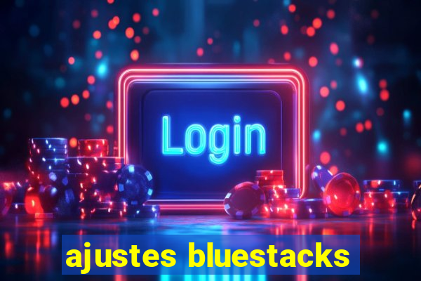 ajustes bluestacks